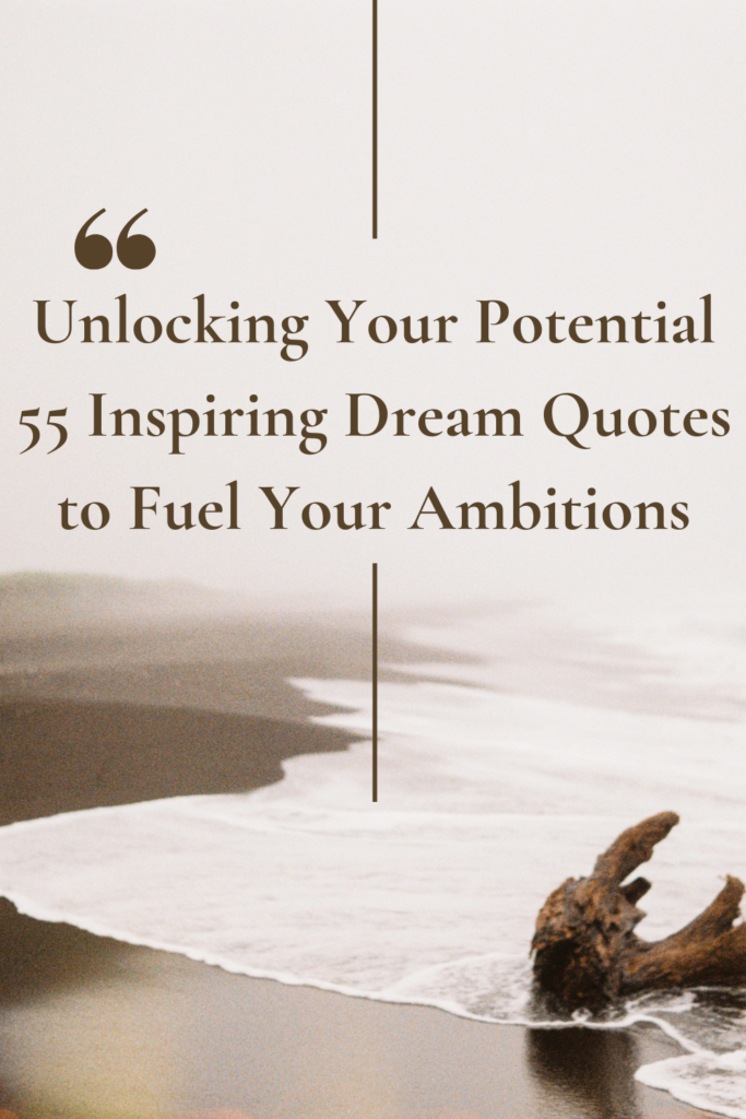  Inspiring Dream Quotes to Fuel Your Ambitions