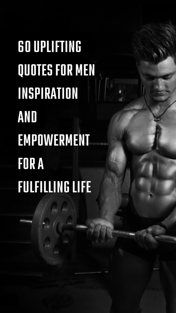 60 Uplifting Quotes for Men Inspiration and Empowerment